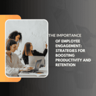 The Importance of Employee Engagement: Strategies for Boosting Productivity and Retention